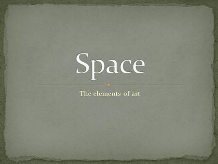 Space The elements of art.