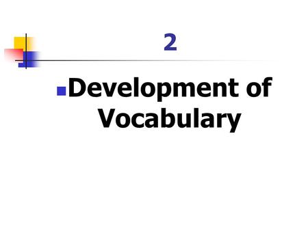 2 Development of Vocabulary. 2.1 The Indo-European Language Family World languages: 3000-5000 Language families: 300 Indo-European Language Family (IELF)