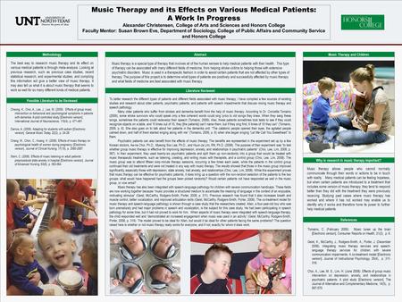 POSTER TEMPLATE BY: www.PosterPresentations.com Music Therapy and its Effects on Various Medical Patients: A Work In Progress Alexander Christensen, College.