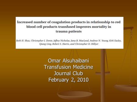 Omar Alsuhaibani Transfusion Medicine Journal Club February 2, 2010.