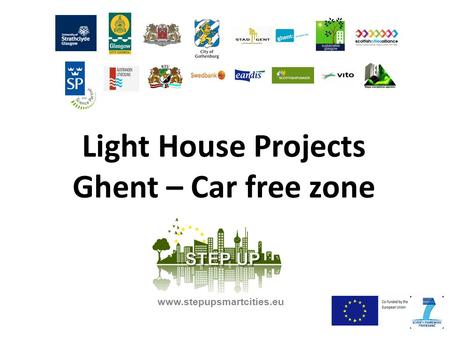 Light House Projects Ghent – Car free zone www.stepupsmartcities.eu.