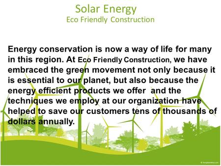 Solar Energy Eco Friendly Construction Energy conservation is now a way of life for many in this region. At Eco Friendly Construction, we have embraced.