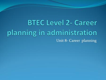 Unit 8- Career planning. Lesson Objectives Today we aim to: Indentify what a personal development plan is Benefits of the PDP to academic performance.