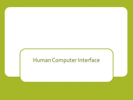 Human Computer Interface. Human Computer Interface? HCI is not just about software design HCI applies to more than just desktop PCs!!! No such thing as.