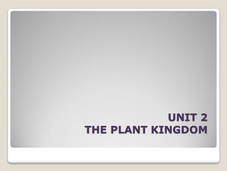 UNIT 2 THE PLANT KINGDOM. UNIT 2 THE PLANTS KINGDOM stem roots seeds cell membranechloroplast vacuole cytoplasm cell wallnucleus herbaceous stemwoody.