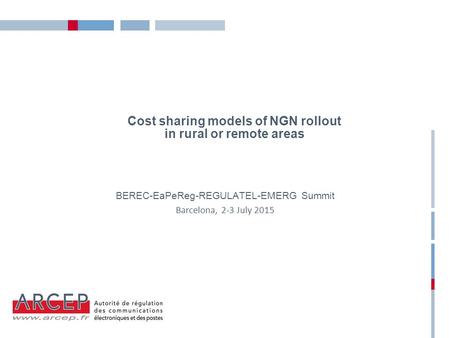 Cost sharing models of NGN rollout in rural or remote areas BEREC-EaPeReg-REGULATEL-EMERG Summit Barcelona, 2-3 July 2015.