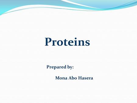 Proteins Prepared by: Mona Abo Hasera Characteristics of proteins: Are substance of high molecular weight. All protein Contain C, H, O, N, and most contain.