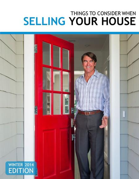 THINGS TO CONSIDER WHEN SELLING YOUR HOUSE WINTER 2014 EDITION.