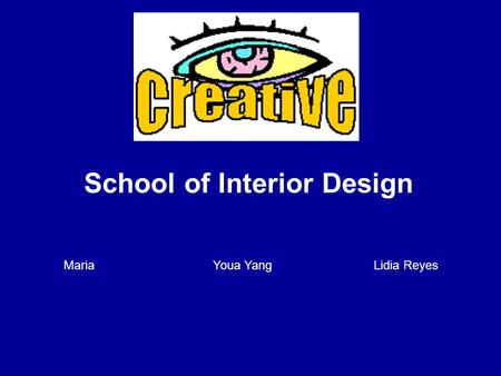 School of Interior Design Maria Youa Yang Lidia Reyes.