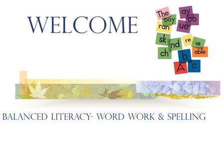 Welcome Balanced Literacy- Word Work & Spelling. Why discuss word work? Part of The Daily 5 framework. This is the aspect of The Daily 5 which has raised.