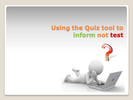 Using the Quiz tool to inform not test. What was the project scope? The scope of the project was to : provide an online bullying awareness and prevention.