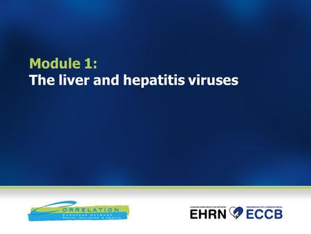 Module 1: The liver and hepatitis viruses. Session goal This introductory session will provide a basis for the training programme by providing an overview.