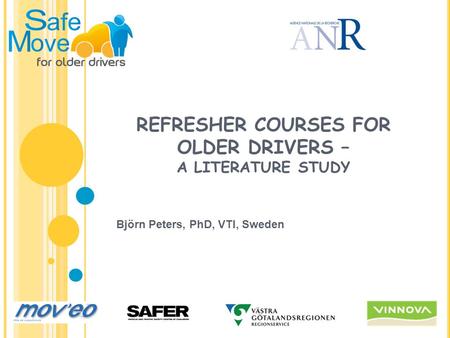REFRESHER COURSES FOR OLDER DRIVERS – A LITERATURE STUDY Björn Peters, PhD, VTI, Sweden.