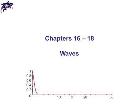 Chapters 16 – 18 Waves.