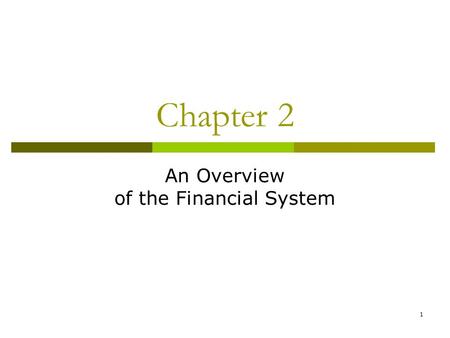 1 Chapter 2 An Overview of the Financial System. 2 Function of Financial Markets  Perform the essential function of channeling funds from economic players.