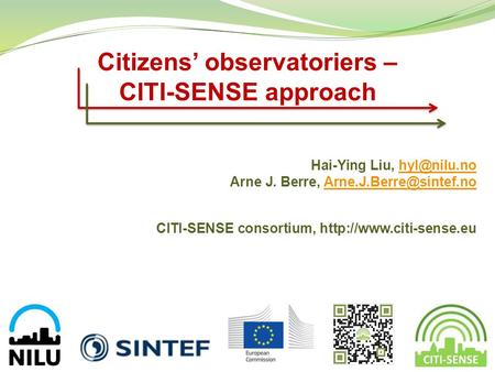 Citizens’ observatoriers – CITI-SENSE approach Hai-Ying Liu, Arne J. Berre, CITI-SENSE.
