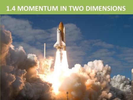 1.4 MOMENTUM IN TWO DIMENSIONS. Momentum momentum of an object to be the product of mass (m) and velocity (v). Momentum is a vector quantity with SI Units.