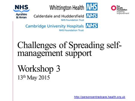 Organisational Journey  Challenges of Spreading self- management support Workshop 3 13 th May 2015.