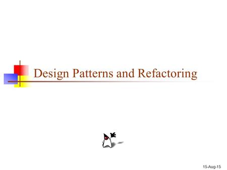 15-Aug-15 Design Patterns and Refactoring. 2 History A Pattern Language: Towns, Buildings, Construction, Christopher Alexander, 1977 The Timeless Way.