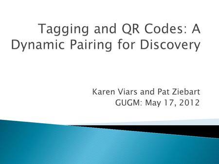 Karen Viars and Pat Ziebart GUGM: May 17, 2012. User TagsQR Codes  Kamkwamba.