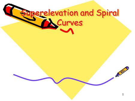 1 Superelevation and Spiral Curves. 2 Source: A Policy on Geometric Design of Highways and Streets (The Green Book). Washington, DC. American Association.