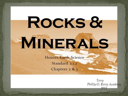 Honors Earth Science Standard 2.1.2 Chapters 2 & 3 Terry Heise Phillip O. Berry Academy 2011.