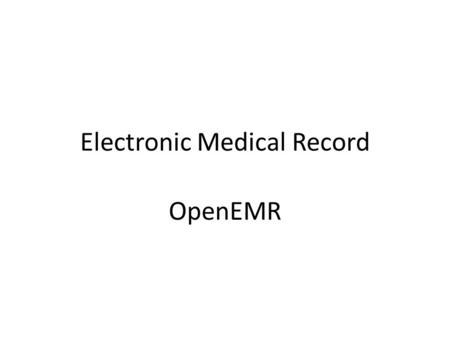 Electronic Medical Record OpenEMR. Covered Topics 1 Getting Started 2 Setting up your clinic 3 Adding a new patient 4 Using your calendar.