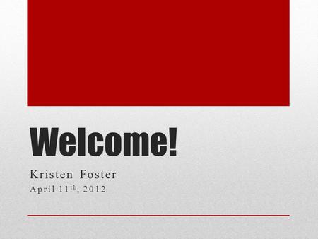 Welcome! Kristen Foster April 11 th, 2012. When I was in 4 th grade, I believed that cute boys could read my mind. So, every time I came face-to- face.