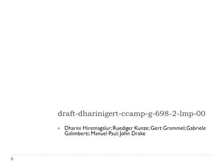 Draft-dharinigert-ccamp-g-698-2-lmp-00  Dharini Hiremagalur; Ruediger Kunze; Gert Grammel; Gabriele Galimberti; Manuel Paul; John Drake.