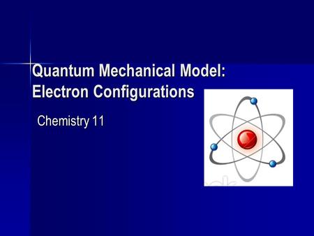 Quantum Mechanical Model: Electron Configurations