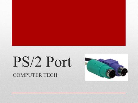 PS/2 Port COMPUTER TECH. Overview? PS/2 referred to as the mouse port or keyboard port, the PS/2 port was developed by IBM and is used to connect a computer.