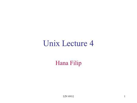 LIN 69321 Unix Lecture 4 Hana Filip. LIN 69322 File Management with Shell Commands The verbose listing shows the file permissions of a given file: -rwxr-xr-x.