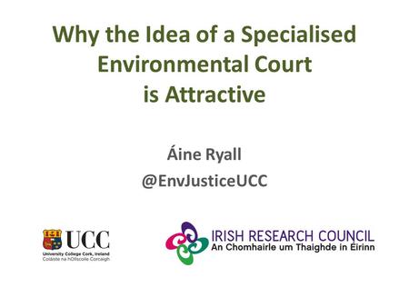 Why the Idea of a Specialised Environmental Court is Attractive Áine