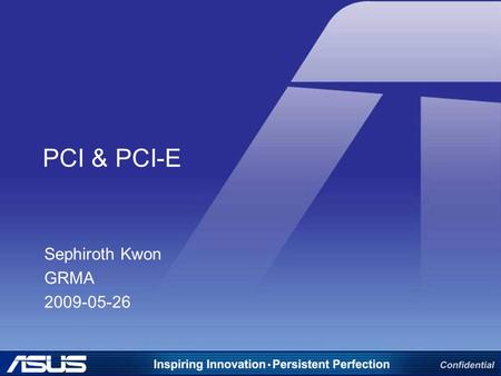 PCI & PCI-E Sephiroth Kwon GRMA 2009-05-26.