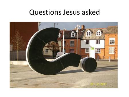 Questions Jesus asked.