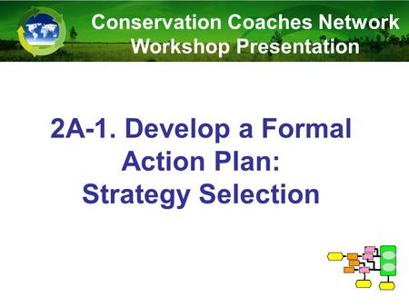 2A-1. Develop a Formal Action Plan: Strategy Selection Conservation Coaches Network Workshop Presentation.