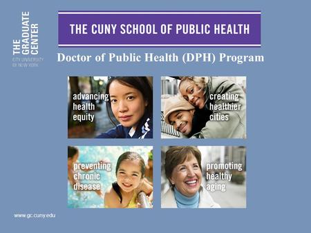 Www.gc.cuny.edu Doctor of Public Health (DPH) Program.