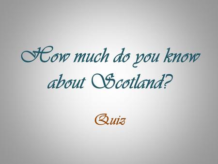 How much do you know about Scotland?