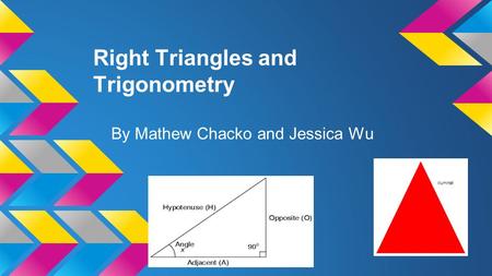 Right Triangles and Trigonometry By Mathew Chacko and Jessica Wu illuminati.