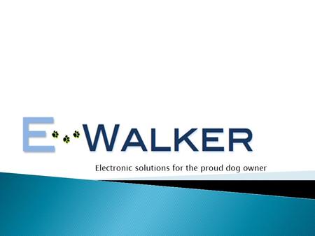 Electronic solutions for the proud dog owner.  E-Walker Inc. has a staff of experienced and caring professionals. With years in the field of dog training.