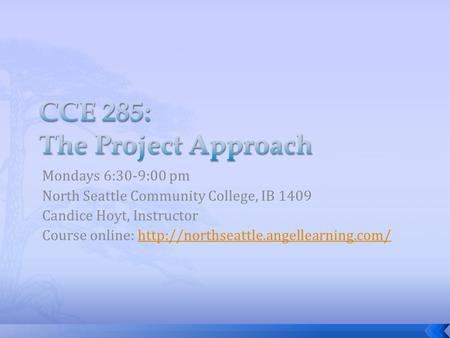 Mondays 6:30-9:00 pm North Seattle Community College, IB 1409 Candice Hoyt, Instructor Course online: