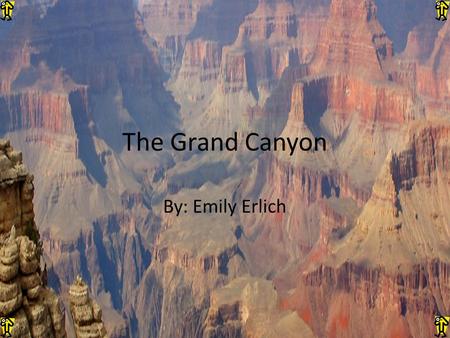The Grand Canyon By: Emily Erlich. Research Topics! (Home) Resources page How was it formed? When and why was it created? What type of rocks can be found?