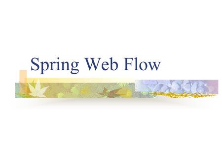 Spring Web Flow.