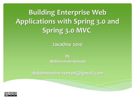Building Enterprise Web Applications with Spring 3.0 and Spring 3.0 MVC Building Enterprise Web Applications with Spring 3.0 and Spring 3.0 MVC JavaOne.
