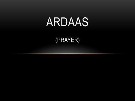 ARDAAS (PRAYER). ARDAAS “Ardaas” means Prayer. A Sikh will read through a formal Ardaas at least twice a day. As with all faiths, Ardaas (Prayer) is a.