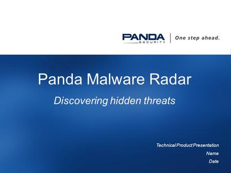1 Panda Malware Radar Discovering hidden threats Technical Product Presentation Name Date.