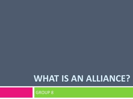 WHAT IS AN ALLIANCE? GROUP 8. WHAT IS AN ALLIANCE?  An alliance is business agreement and relationship with two or more firms interfacing with executives.