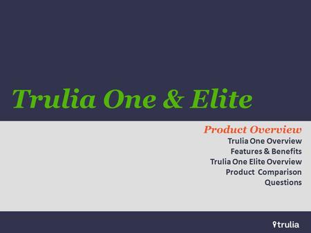 Zz Confidential Trulia One & Elite Product Overview Trulia One Overview Features & Benefits Trulia One Elite Overview Product Comparison Questions.