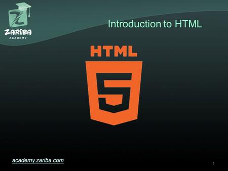 Introduction to HTML academy.zariba.com 1. Lecture Content 1.What is HTML? 2.The HTML Tag 3.Most popular HTML tags 2.