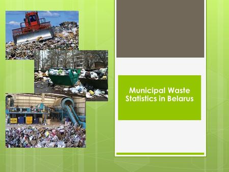 Municipal Waste Statistics in Belarus. The owner of municipal waste statistics in Belarus is the Ministry of Housing and Utilities.